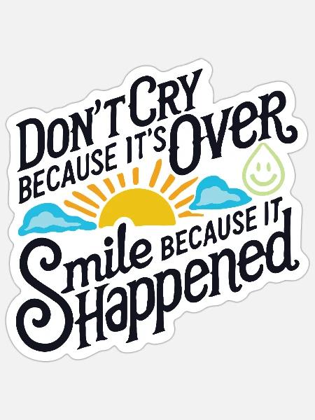 Don't cry because it's over. - Sticker - white matte