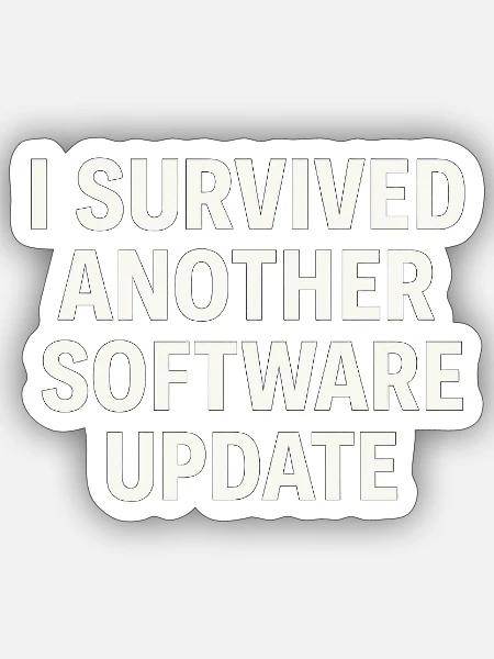 I Survived Another Software Update – Funny Tech T- - Sticker - white matte