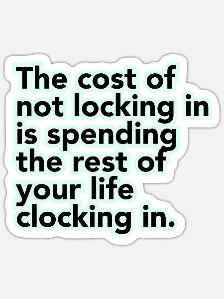 The cost of not locking in is ........... - Sticker - white matte