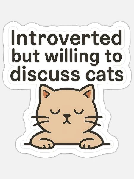 Introverted but Willing to Discuss Cats - Sticker - white matte