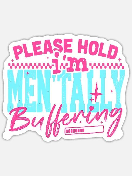 Please Hold I'm Mentally Buffering Funny - Sticker - white matte