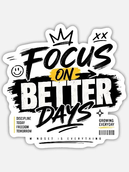 Focus On Better Days - Sticker - white matte