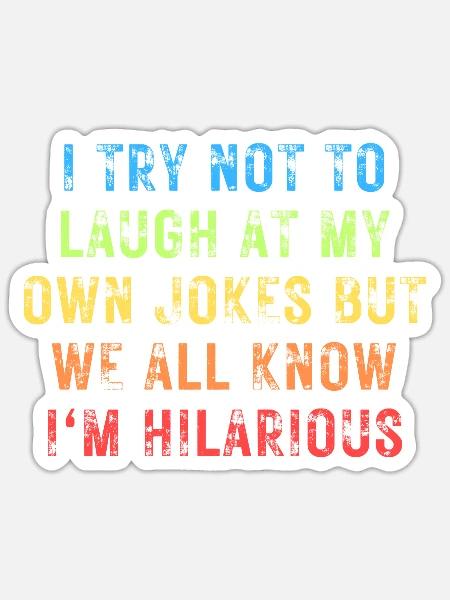 I try not to laugh at my own jokes but we all know - Sticker - white matte