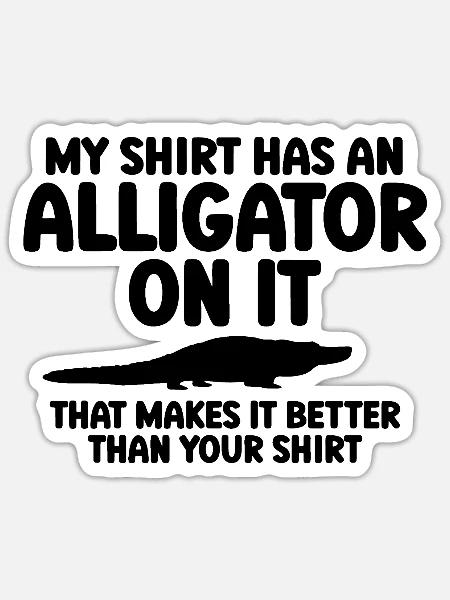 Funny Alligator Quote - Sticker - white matte