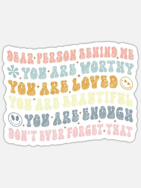 Dear Person Behind Me You Are Amazing Beautiful - Sticker - white matte