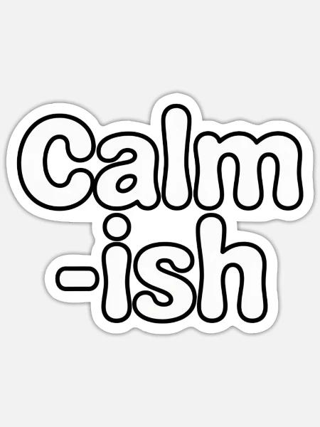 Calm-ish – Funny Anxiety Typography Design - Sticker - white matte