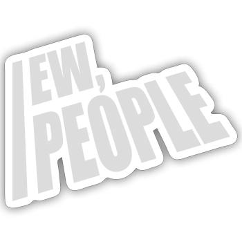 ew people funny quote - Sticker - white matte - Front