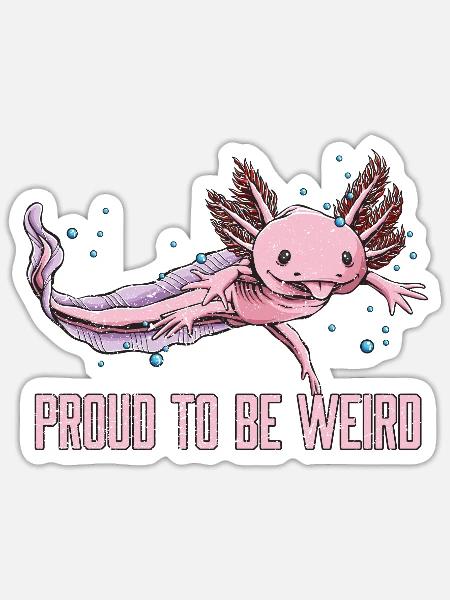 Proud to Be Weird Axolotl Animal Lover Salamander - Sticker - white matte