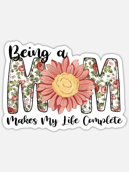 Being a mom makes my life complete - Sticker - white matte