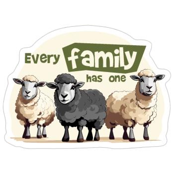 Every family has one. - Sticker - white matte - Front