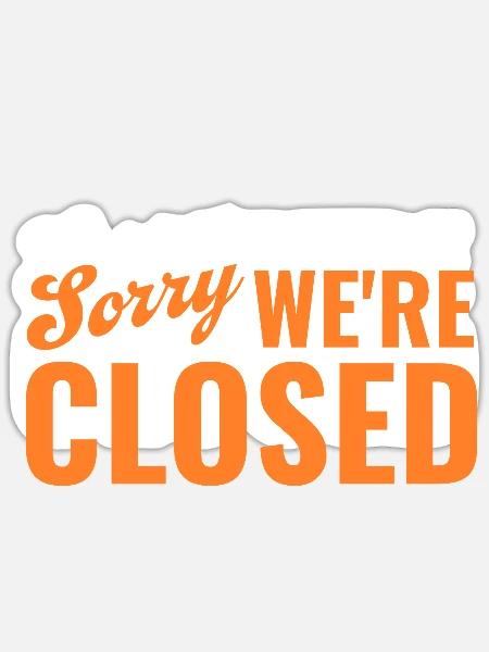 Sorry We're Closed  - Sticker - white matte