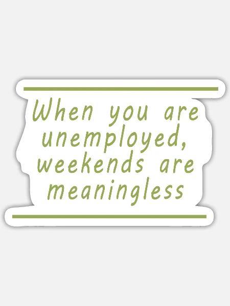 Unemployment Weekends - Sticker - white matte