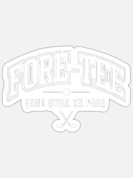 Fore-Tee Golf Birthday Shirt for 40th Birthday - Sticker - white matte