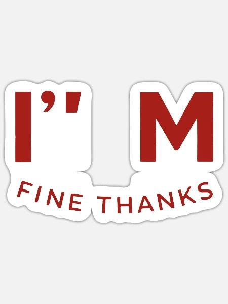 Im Fine Thanks - Curved Typography Tee - Sticker - white matte