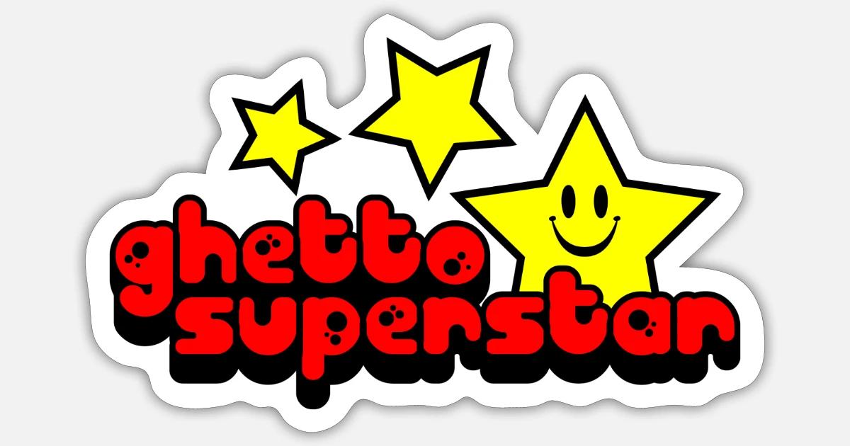 Ghetto Superstar' Sticker | Spreadshirt