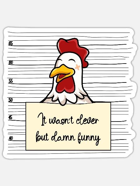 Chicken was not clever but funny - Sticker - white matte