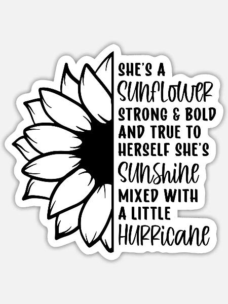 She s A Sunflower Strong And Bold And True To - Sticker - white matte