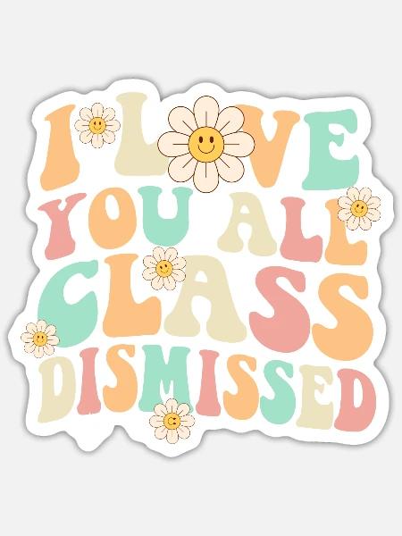 I Love You All Class Dismissed Groovy - Sticker - white matte