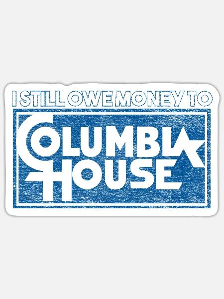 I Still Owe Money to Columbia House - Sticker - white matte