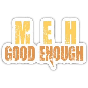 Meh Good Enough - Sticker - white matte - Front