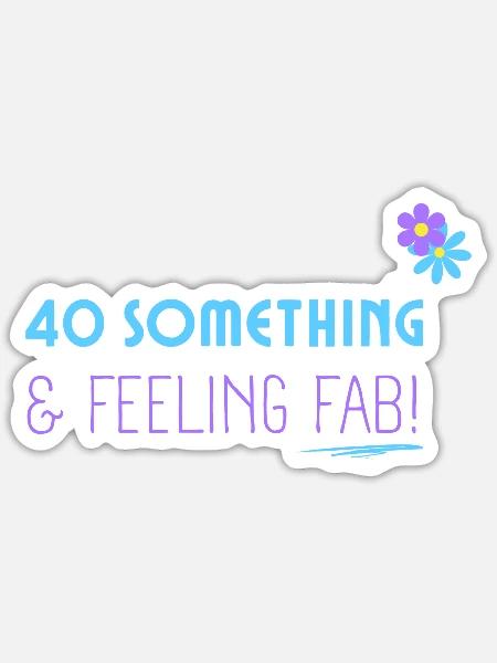 40 Something Feeling Fab - Sticker - white matte