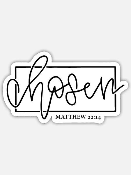 Chosen: Matthew 22:14 Inspired Design - Sticker - white matte