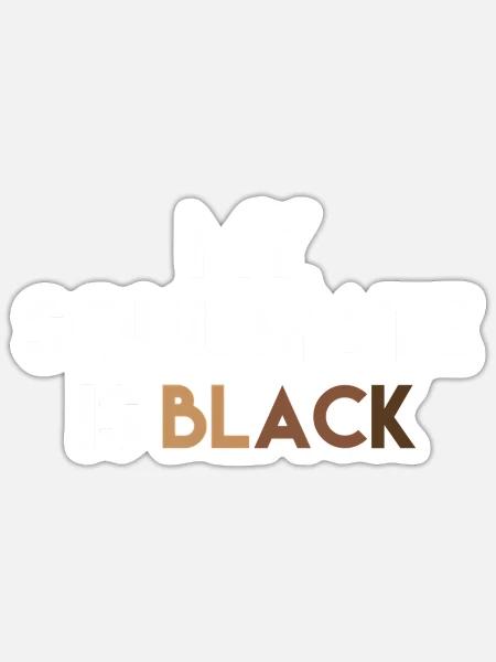 My Soulmate Is Black - Sticker - white matte