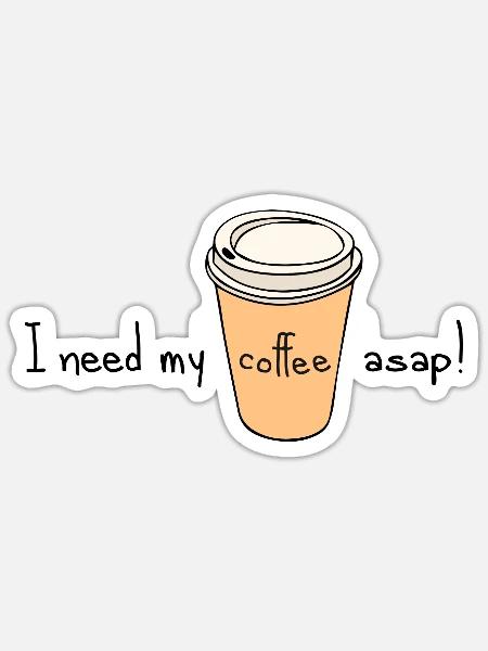I Need My Coffee ASAP! - Sticker - white matte