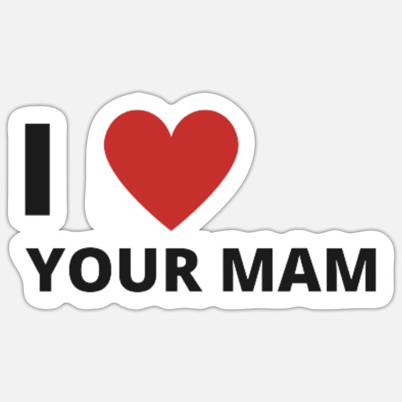 i love your mam' Sticker | Spreadshirt