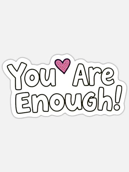 You Are Enough - Sticker - white matte