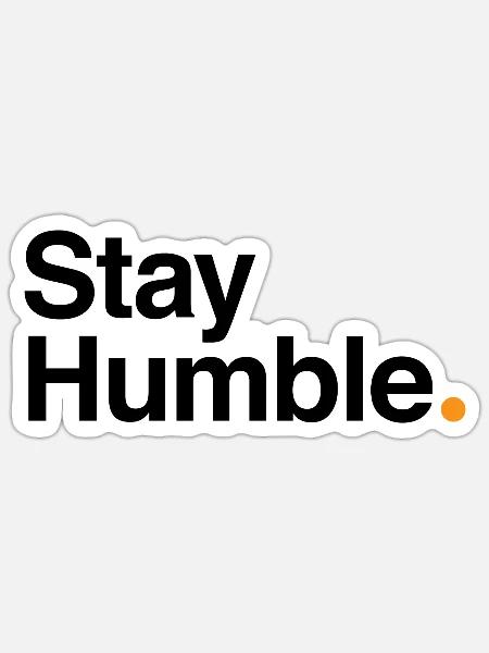 Stay Humble - 1 of 6 versions Helvetica Font Black - Sticker - white matte