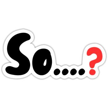 So....? - Sticker - white matte - Front