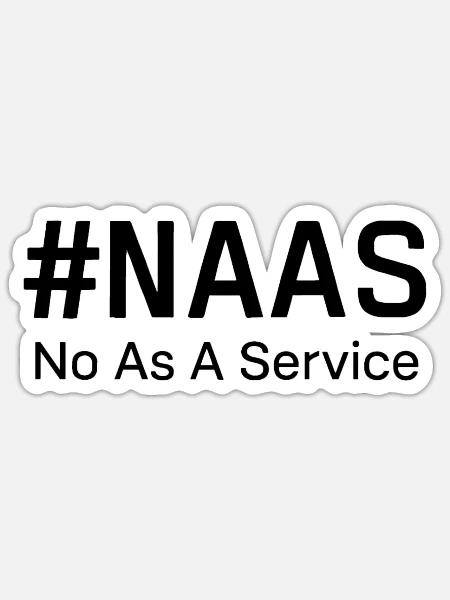 NaaS No as a Service Shirt, Funny NaaS Tech Shirt - Sticker - white matte