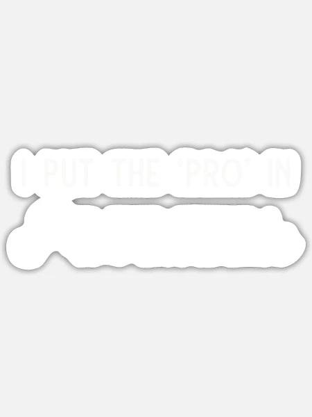 I Put Pro In Procrastinate - Sticker - white matte