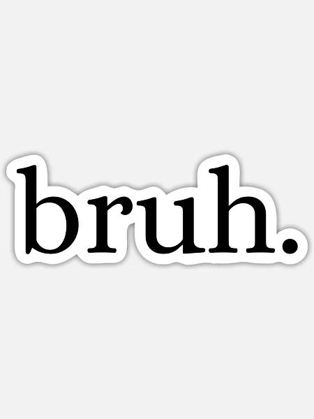 Bruh - Sticker - white matte