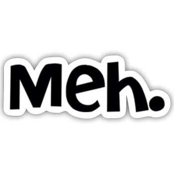 Meh. - Sticker - white matte - Front