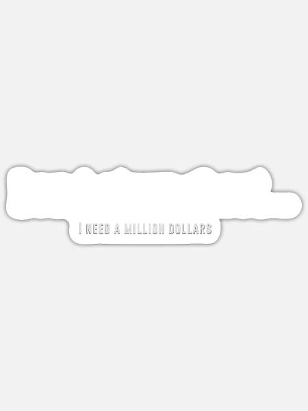 Long Story Short... I Need A Million Dollars - Sticker - white matte