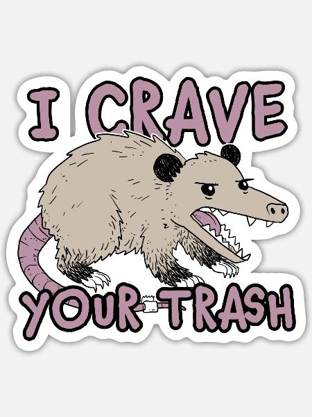 I Crave Your Trash Funny Possum Design - Sticker - white matte