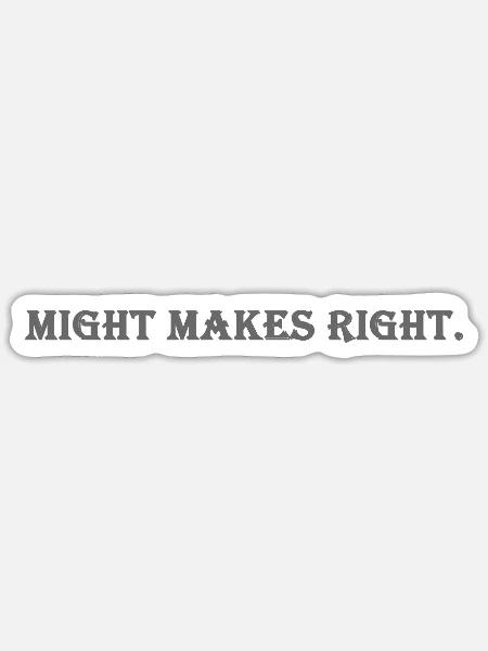 Might makes right. - Sticker - white matte