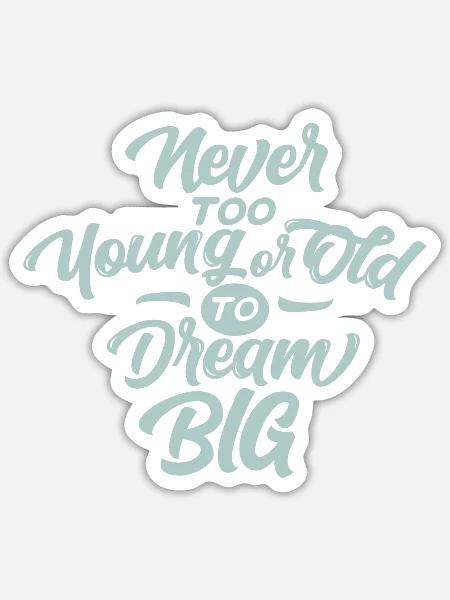 Never Too Dream Big - Sticker - white matte