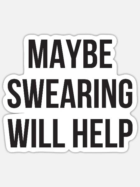 Maybe swearing will help funny mean - Sticker - white matte