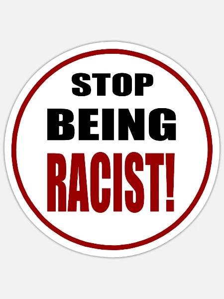 Stop Being Racist - Sticker - white matte