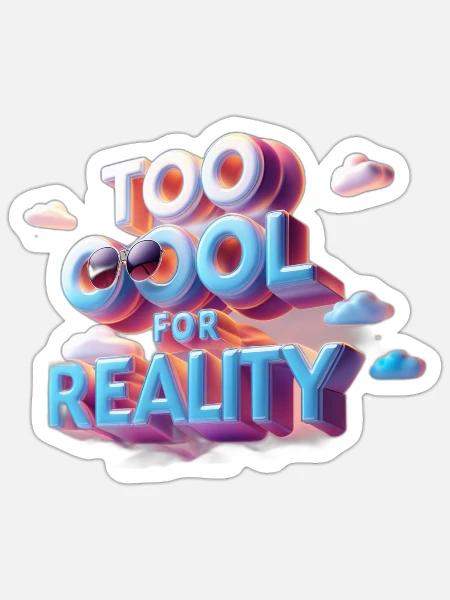 Too Cool for Reality - Sticker - white matte