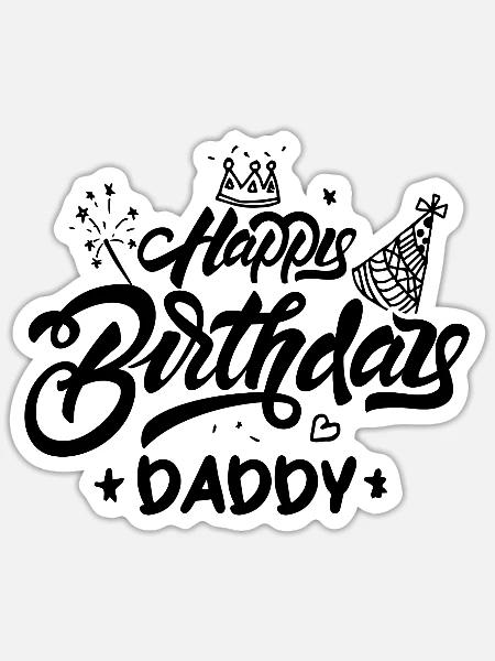 Happy birthday daddy - Sticker - white matte