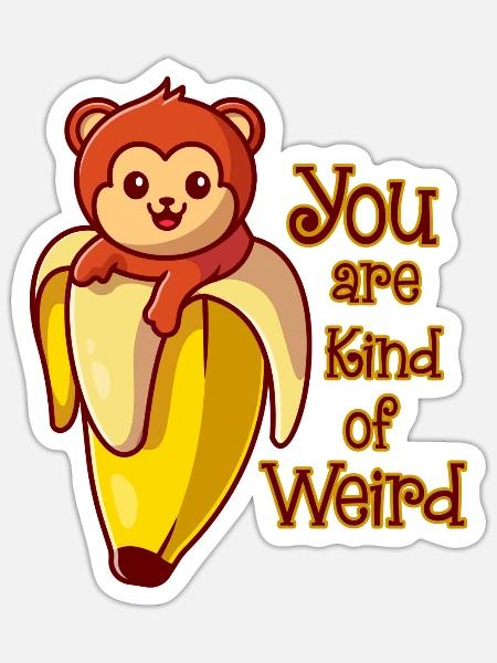 Funny Monkey Banana You Are Kind Of Weird - Sticker - white matte