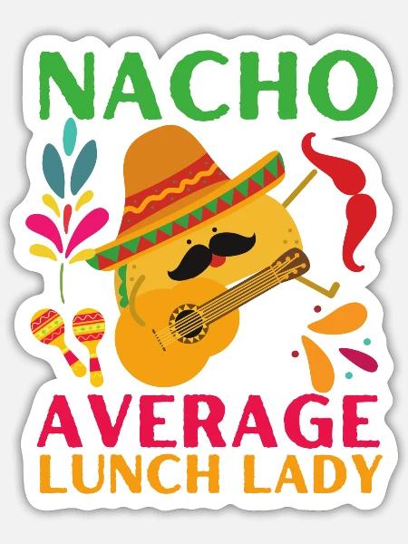 Nacho Average Lunch Lady Cinco De Mayo Fiesta - Sticker - white matte