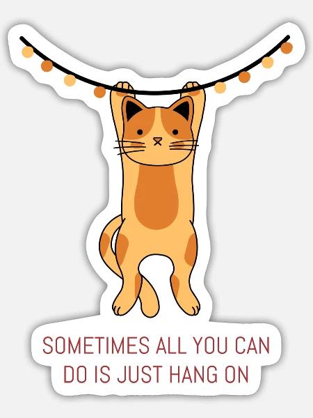 Sometimes All You Can Do Is Just Hang On - Sticker - white matte