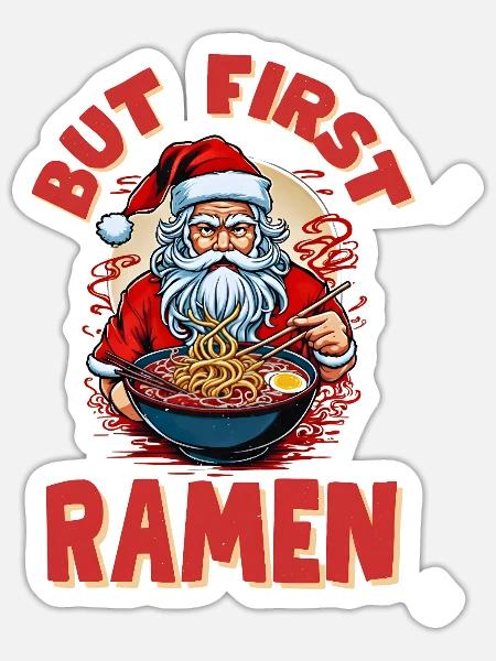 But First, Ramen – Santa Eats Ramen - Sticker - white matte