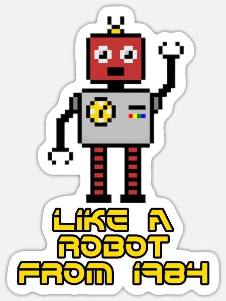 Like A Robot From 1984 - Sticker - white matte