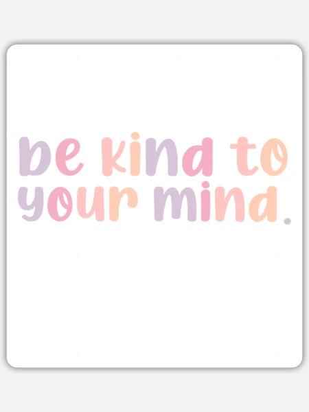 be kind to your mind - Sticker - white matte